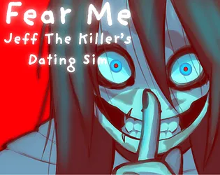 Fear Me: Jeff the Killer Dating Sim