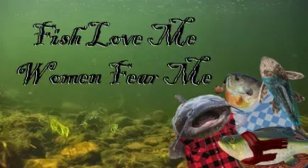 Fish Love Me Women Fear Me